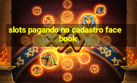 slots pagando no cadastro facebook