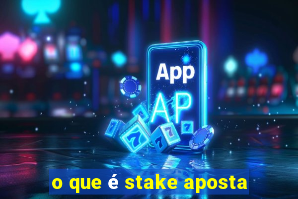 o que é stake aposta