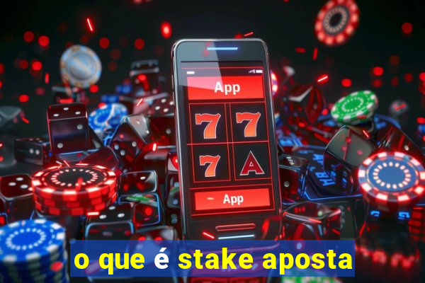 o que é stake aposta