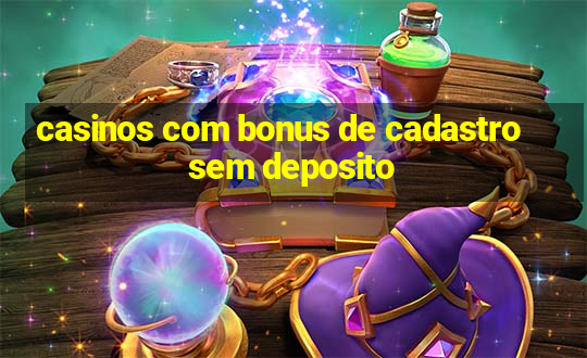 casinos com bonus de cadastro sem deposito