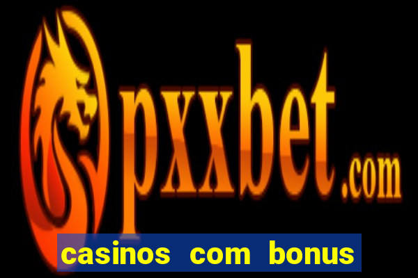 casinos com bonus de cadastro sem deposito