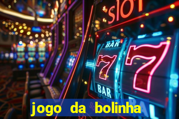 jogo da bolinha ganha dinheiro