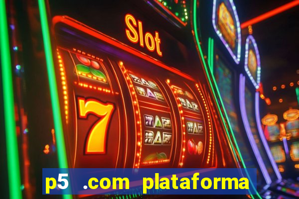 p5 .com plataforma de jogos