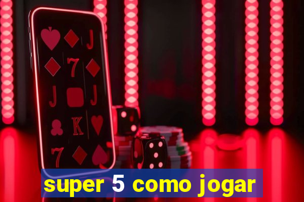 super 5 como jogar