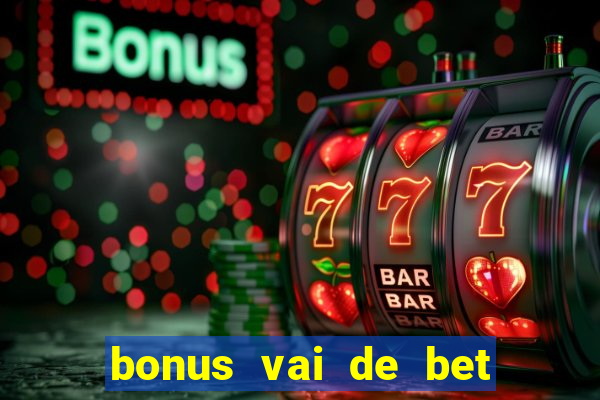 bonus vai de bet como usar