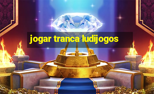 jogar tranca ludijogos