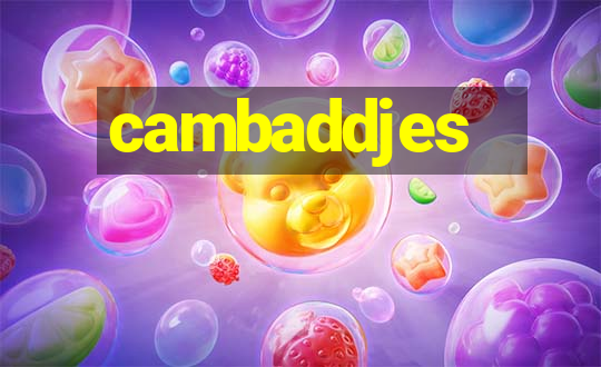 cambaddjes