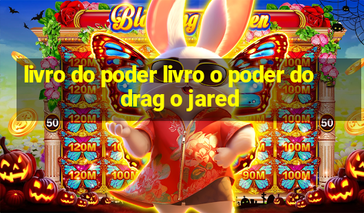 livro do poder livro o poder do drag o jared