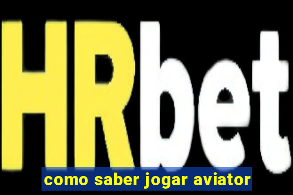 como saber jogar aviator