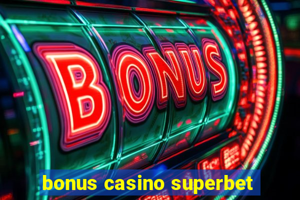 bonus casino superbet