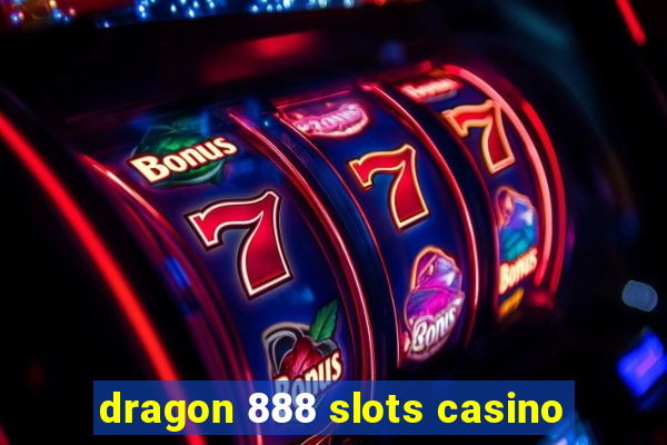 dragon 888 slots casino