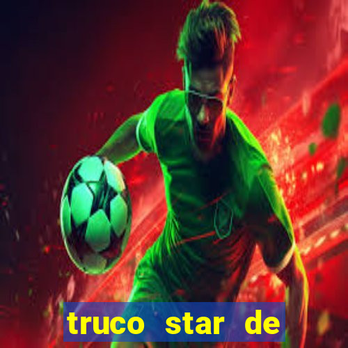 truco star de ganhar dinheiro