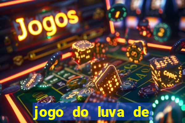 jogo do luva de pedreiro aposta