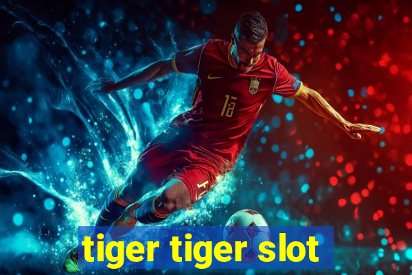 tiger tiger slot