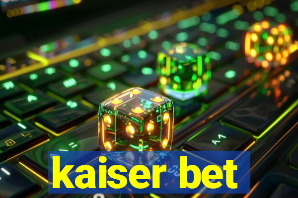 kaiser bet