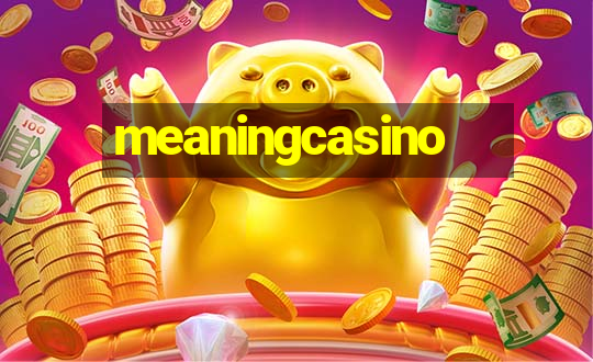 meaningcasino