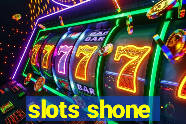 slots shone