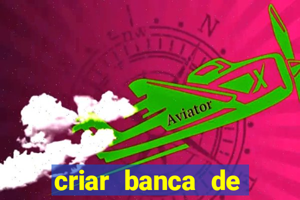 criar banca de apostas gr谩tis