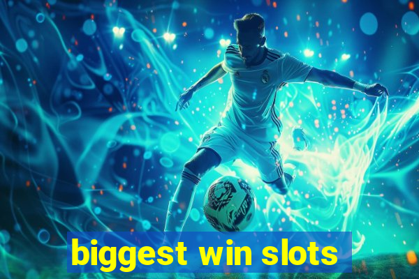 biggest win slots