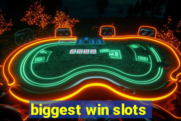 biggest win slots