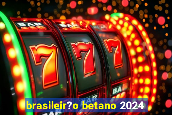 brasileir?o betano 2024