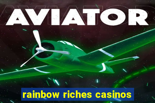 rainbow riches casinos