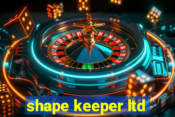 shape keeper ltd