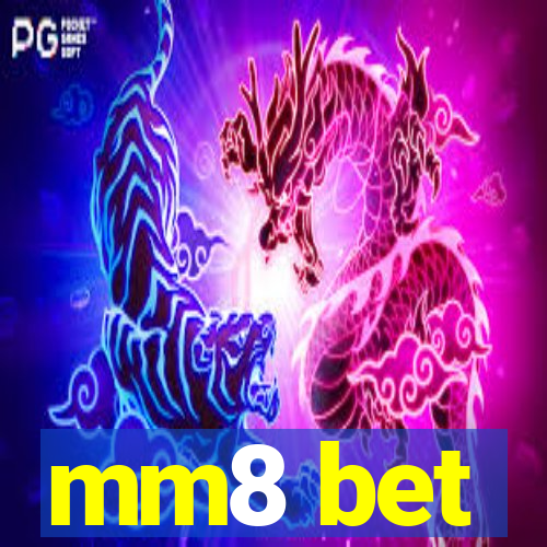 mm8 bet