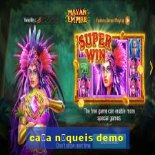 ca莽a n铆queis demo