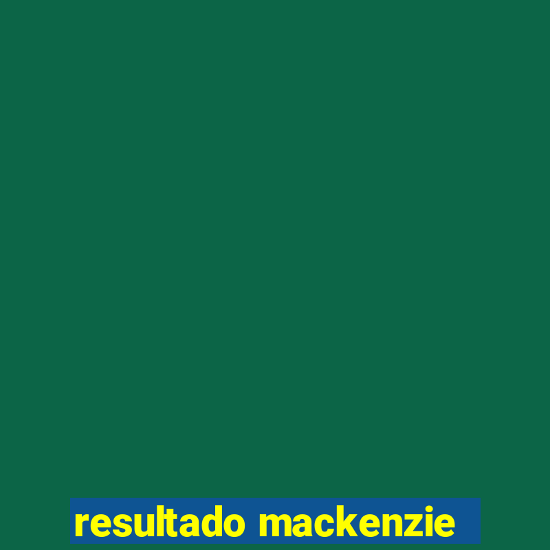 resultado mackenzie