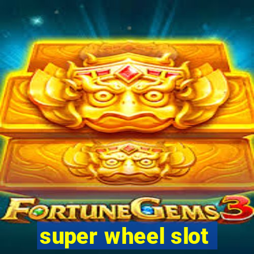 super wheel slot