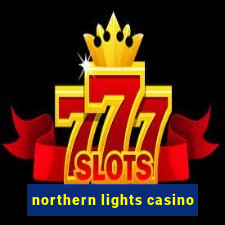 northern lights casino