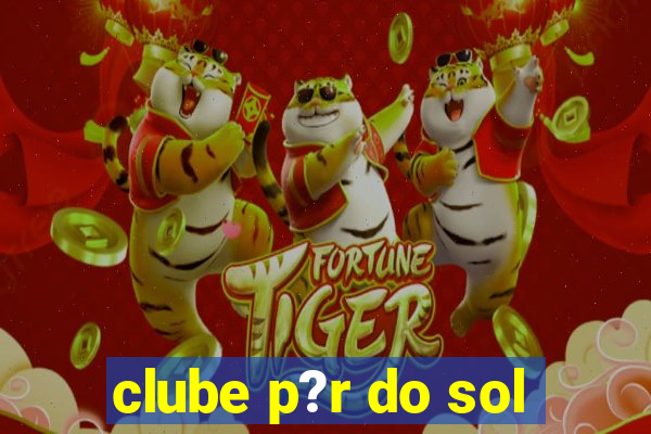 clube p?r do sol