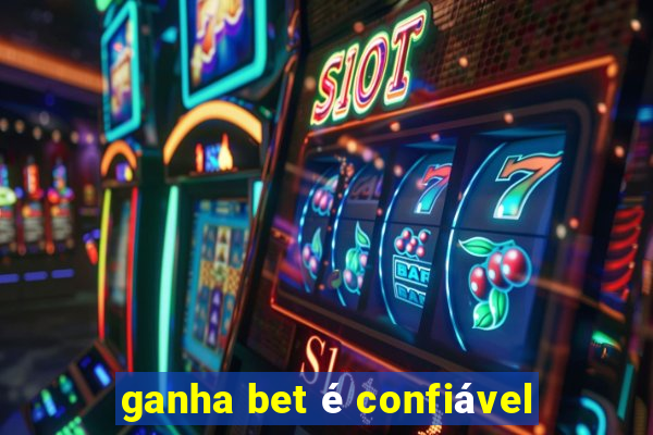 ganha bet é confiável