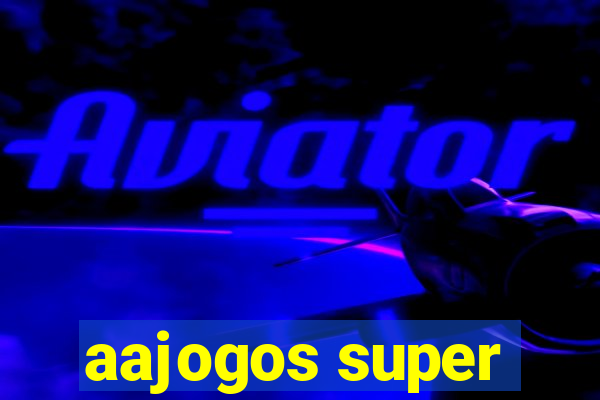 aajogos super