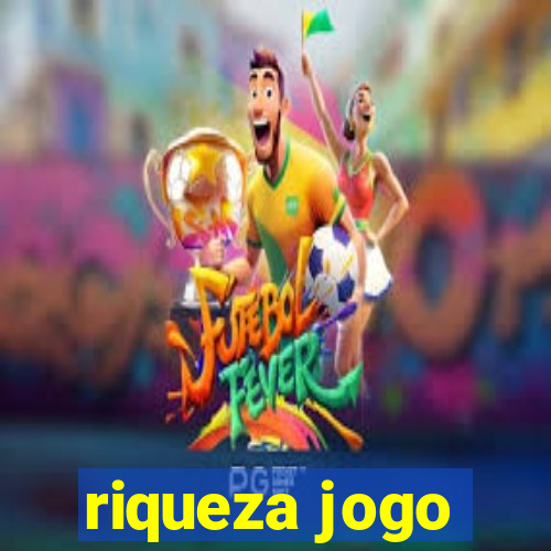 riqueza jogo