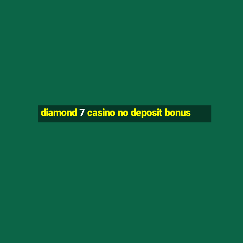 diamond 7 casino no deposit bonus