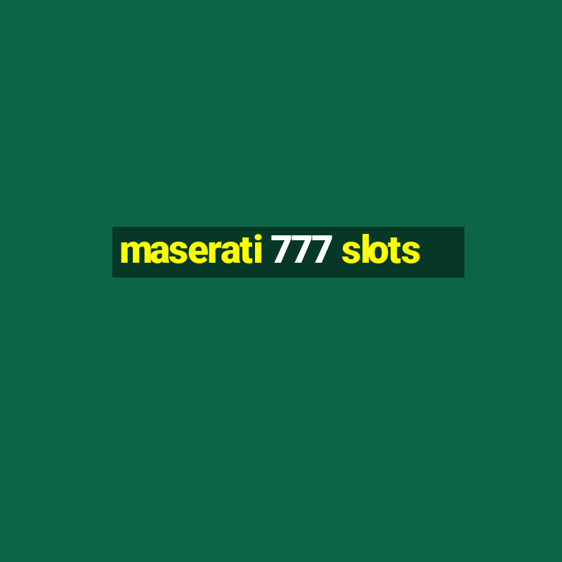 maserati 777 slots