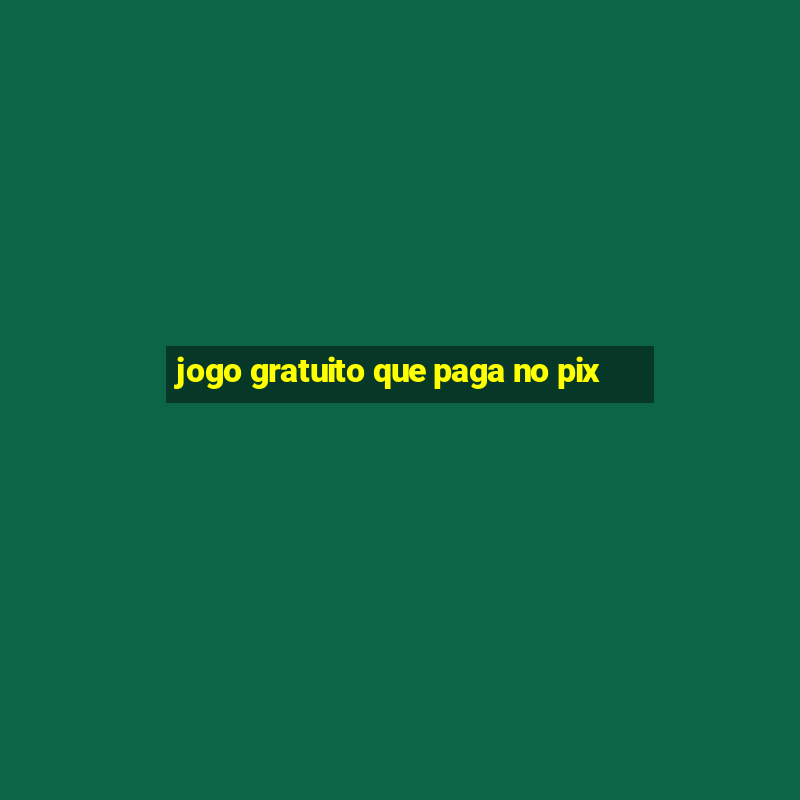 jogo gratuito que paga no pix