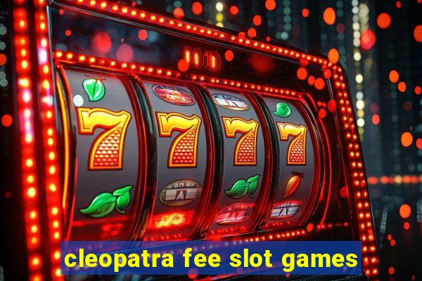 cleopatra fee slot games