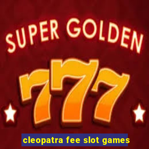 cleopatra fee slot games