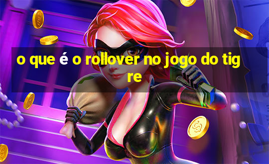 o que é o rollover no jogo do tigre