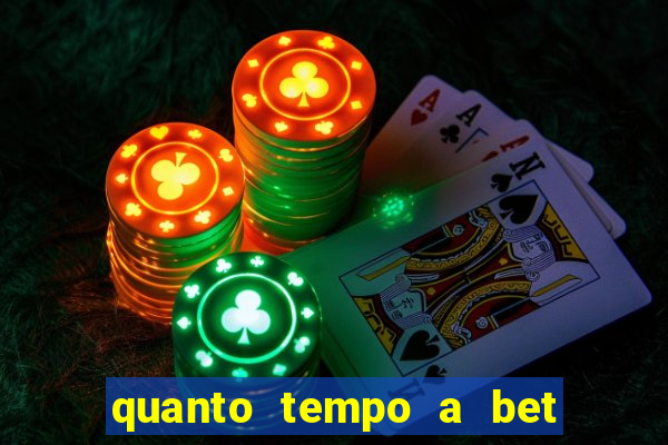 quanto tempo a bet demora para pagar