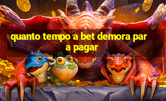 quanto tempo a bet demora para pagar