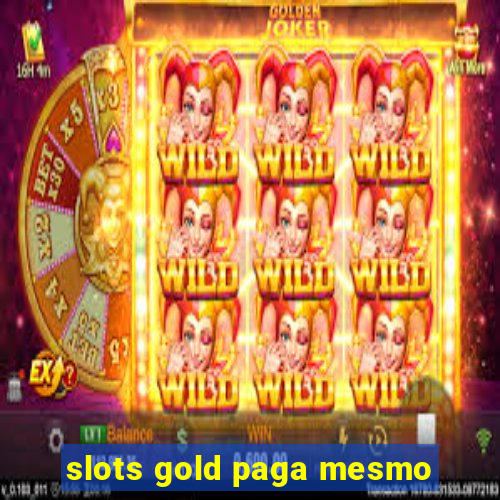 slots gold paga mesmo