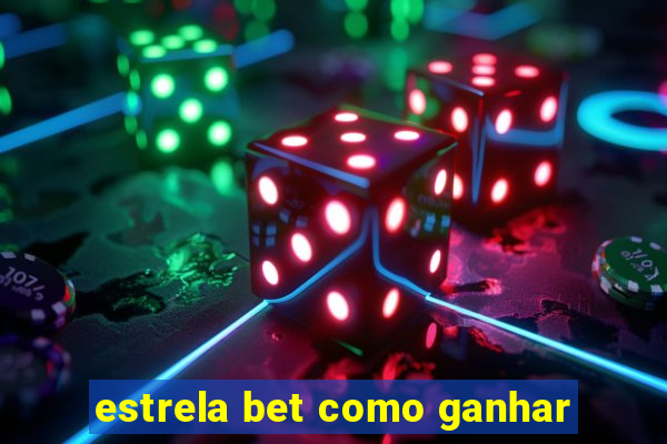 estrela bet como ganhar