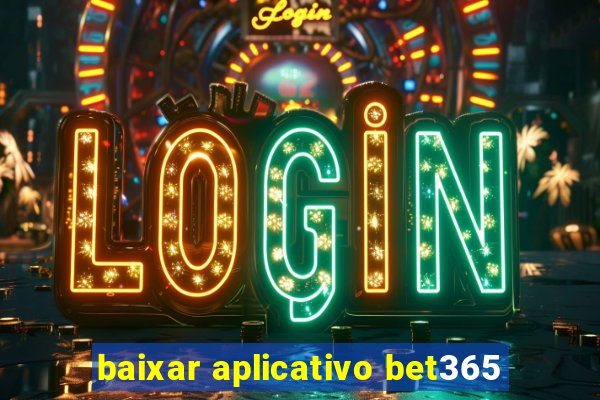 baixar aplicativo bet365