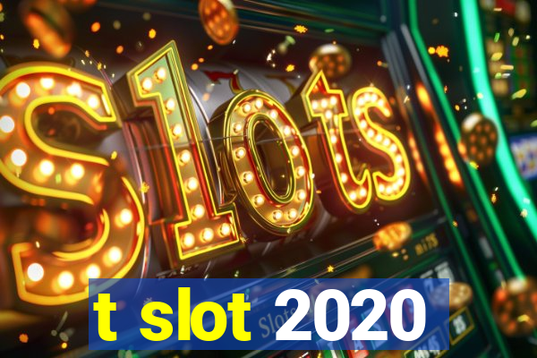 t slot 2020