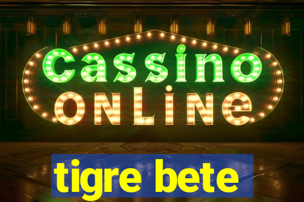 tigre bete