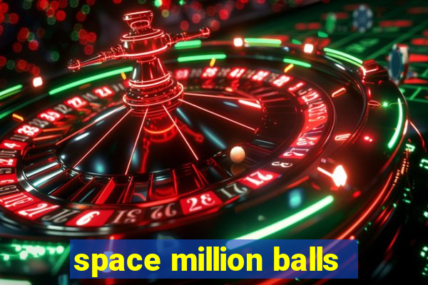 space million balls